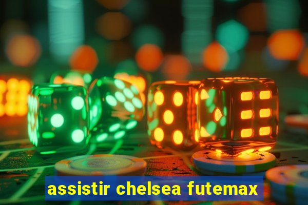 assistir chelsea futemax